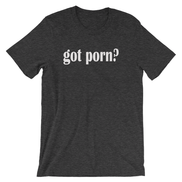 Got Porn? Men's / Unisex short sleeve t-shirt