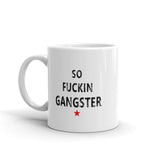 SO FUCKIN GANGSTER Coffee Mug