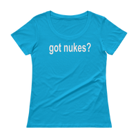 Got Nukes? Nuclear Ladies' Scoopneck T-Shirt