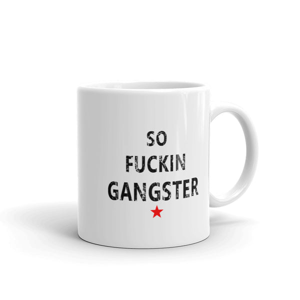 SO FUCKIN GANGSTER Coffee Mug