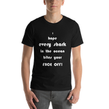 I Hope Every Shark in the Ocean Bites Your Face Off! Short-Sleeve Unisex T-Shirt
