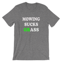 Mowing Sucks GRASS - Men's / Unisex short sleeve t-shirt