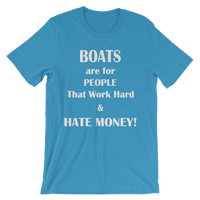 Boats are for People That Work Hard & Hate Money! - Unisex short sleeve t-shirt