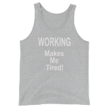 WORKING Makes Me Tired - Men's / Unisex  Tank Top