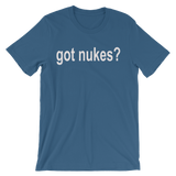 Got Nukes? Nuclear Men's / Unisex short sleeve t-shirt