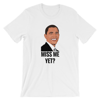 Miss Me Yet? - Funny Barack Obama Men's / Unisex short sleeve t-shirt