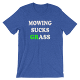 Mowing Sucks Grass - Men's / Unisex short sleeve t-shirt