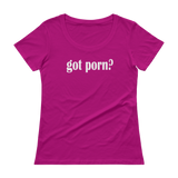 Got Porn? Ladies' Scoopneck T-Shirt