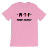 WTF - Where's The Fish? Funny Fishing Tee - Men's / Unisex short sleeve t-shirt