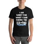 I Am Sorry For What I Said During The Sea Fog Short-Sleeve Unisex T-Shirt